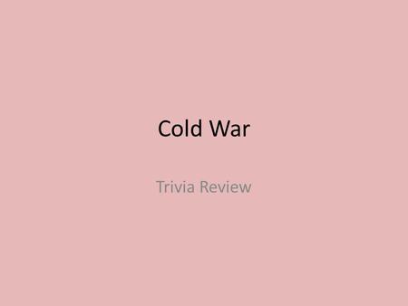 Cold War Trivia Review.