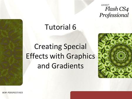 Tutorial 6 Creating Special Effects with Graphics and Gradients.