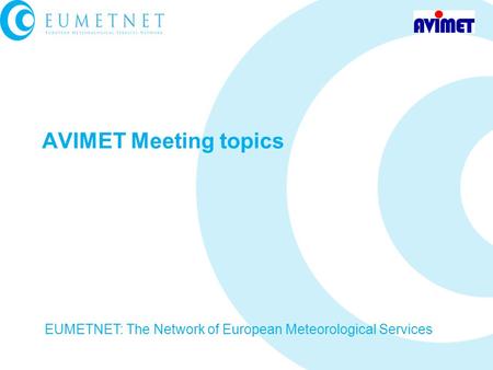 AVIMET Meeting topics EUMETNET: The Network of European Meteorological Services.