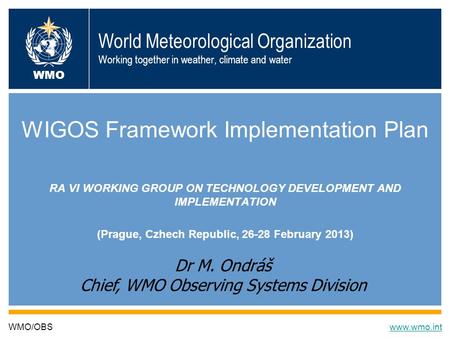 World Meteorological Organization Working together in weather, climate and water WIGOS Framework Implementation Plan RA VI WORKING GROUP ON TECHNOLOGY.