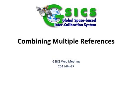 Combining Multiple References GSICS Web Meeting 2011-04-27.