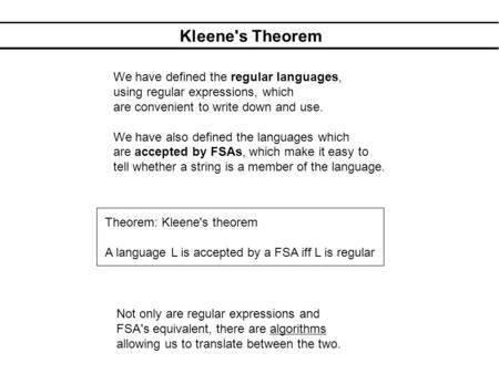 Kleene's Theorem We have defined the regular languages, using regular expressions, which are convenient to write down and use. We have also defined the.