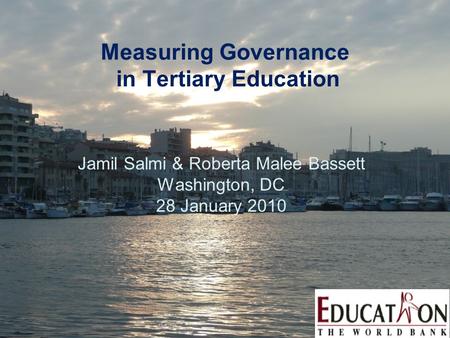Measuring Governance in Tertiary Education Jamil Salmi & Roberta Malee Bassett Washington, DC 28 January 2010.
