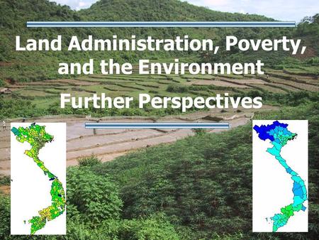 Land Administration, Poverty, and the Environment Further Perspectives.