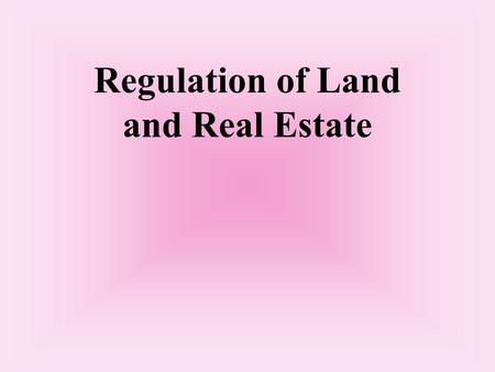 Regulation of Land and Real Estate. I. Market failures Public good: Goods the consumption of which by A does not prevent B from consuming them (radio.