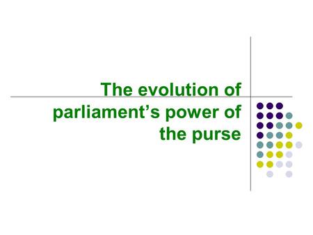 The evolution of parliament’s power of the purse.