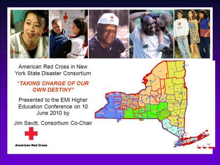 American Red Cross in New York State Disaster Consortium “TAKING CHARGE OF OUR OWN DESTINY” Presented to the EMI Higher Education Conference on 10 June.