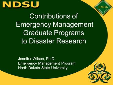 Contributions of Emergency Management Graduate Programs to Disaster Research Jennifer Wilson, Ph.D. Emergency Management Program North Dakota State University.