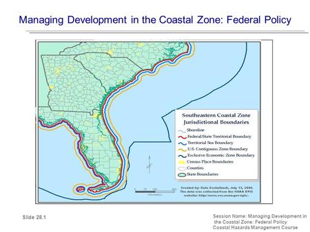 Managing Development in the Coastal Zone: Federal Policy Session Name: Managing Development in the Coastal Zone: Federal Policy Coastal Hazards Management.