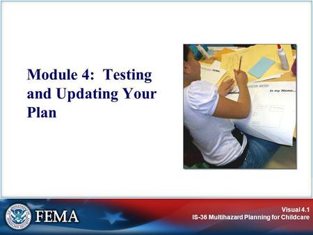 Visual 4.1 IS-36 Multihazard Planning for Childcare Module 4: Testing and Updating Your Plan.