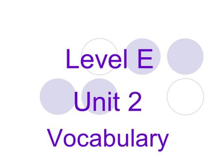 Level E Unit 2 Vocabulary.