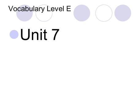Vocabulary Level E Unit 7.