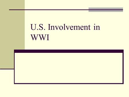 U.S. Involvement in WWI. Anti-War U.S. under Woodrow Wilson – neutral Americans strongly anti-war.