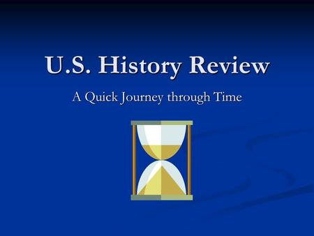 U.S. History Review A Quick Journey through Time.