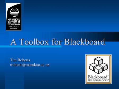 A Toolbox for Blackboard Tim Roberts