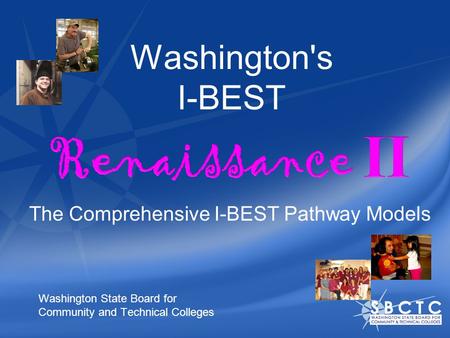 Washington's I-BEST Washington State Board for Community and Technical Colleges The Comprehensive I-BEST Pathway Models.