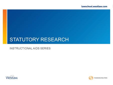 STATUTORY RESEARCH INSTRUCTIONAL AIDS SERIES. Contents Introduction The Legislative Process Anatomy of a Statute Statutory research: Print and Online.