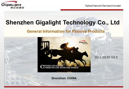 Optical Network Devices Innovator Shenzhen Gigalight Technology Co., Ltd Shenzhen. CHINA 2013.03.01 V2.2 General Information for Passive Products.