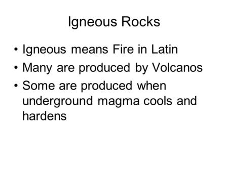 Igneous Rocks Igneous means Fire in Latin