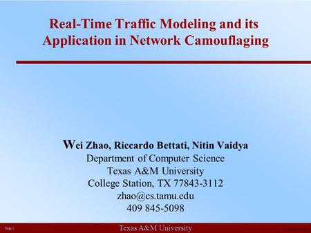 Texas A&M University Page 1 10/10/2014 5:19:49 PM Real-Time Traffic Modeling and its Application in Network Camouflaging W ei Zhao, Riccardo Bettati, Nitin.