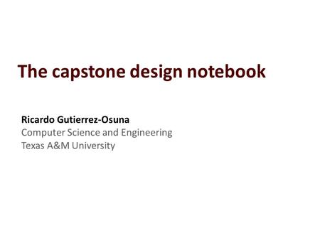 Ricardo Gutierrez-Osuna | What is a design notebook? Think of the notebook as your “think pad” – The notebook helps you Recall ideas you developed.