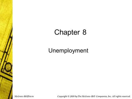 Chapter 8 Unemployment Copyright © 2010 by The McGraw-Hill Companies, Inc. All rights reserved. McGraw-Hill/Irwin.