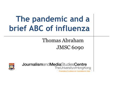 The pandemic and a brief ABC of influenza Thomas Abraham JMSC 6090.