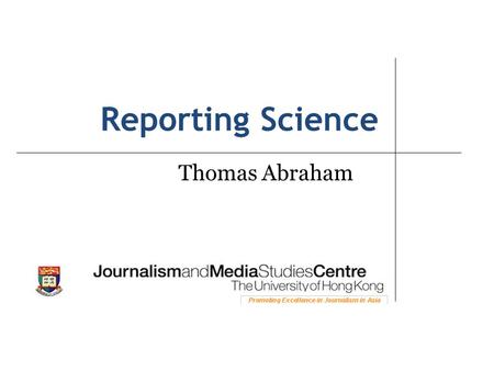 Reporting Science Thomas Abraham.  knowledge/