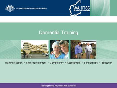 Training to care for people with dementia Dementia Training Training support Skills development Competency Assessment Scholarships Education.