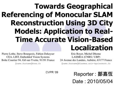 Towards Geographical Referencing of Monocular SLAM Reconstruction Using 3D City Models: Application to Real- Time Accurate Vision-Based Localization Reporter.