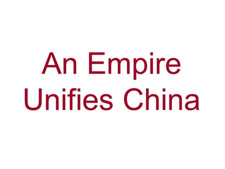 An Empire Unifies China. Confucius Lived in China from 551-479, same time as Buddha –Was the minister of justice for a duke –Taught the importance of.