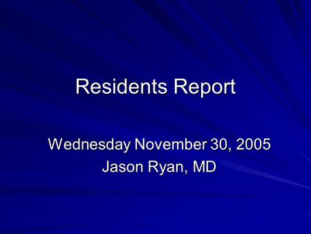 Wednesday November 30, 2005 Jason Ryan, MD