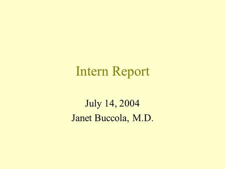 Intern Report July 14, 2004 Janet Buccola, M.D..