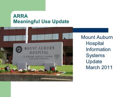 ARRA Meaningful Use Update Mount Auburn Hospital Information Systems Update March 2011.
