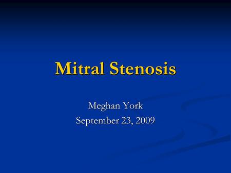Mitral Stenosis Meghan York September 23, 2009.