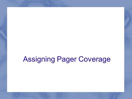 Assigning Pager Coverage. Go to Smart Web via MAH portal and select “Pager”