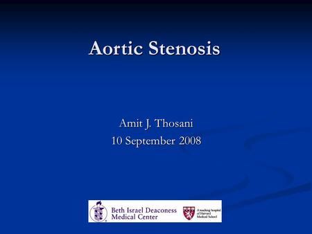 Aortic Stenosis Amit J. Thosani 10 September 2008.