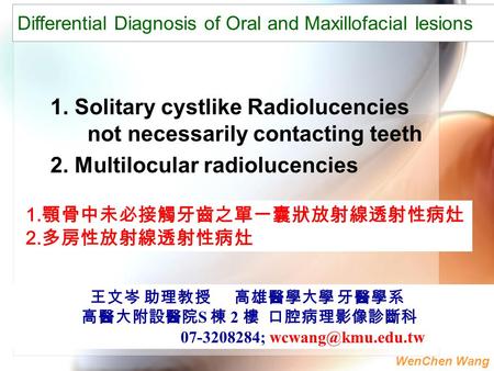 1. Solitary cystlike Radiolucencies not necessarily contacting teeth