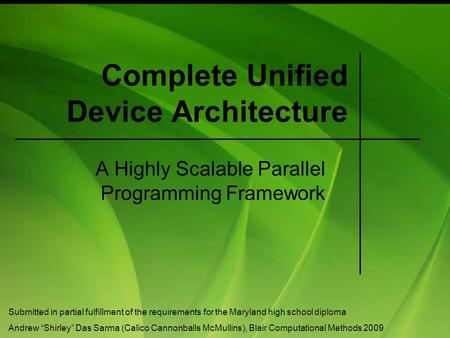 Complete Unified Device Architecture A Highly Scalable Parallel Programming Framework Submitted in partial fulfillment of the requirements for the Maryland.
