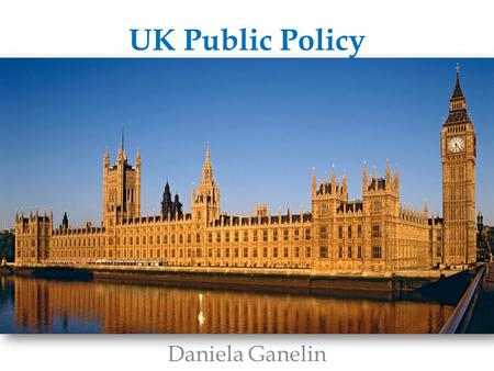 UK Public Policy Daniela Ganelin. Cultural Values Fair play Authority Tradition Privacy Individualism.