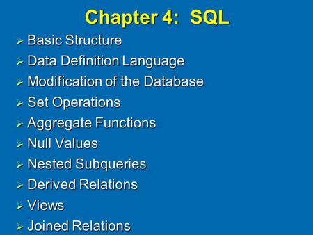 Chapter 4: SQL  Basic Structure  Data Definition Language  Modification of the Database  Set Operations  Aggregate Functions  Null Values  Nested.