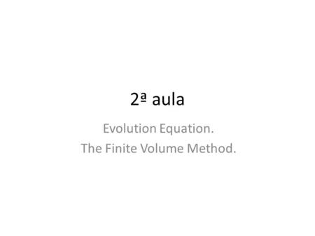 2ª aula Evolution Equation. The Finite Volume Method.