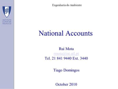 National Accounts Rui Mota Tel. 21 841 9440 Ext. 3440 Tiago Domingos October 2010 Engenharia do Ambiente.