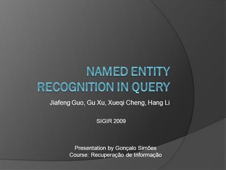 Jiafeng Guo, Gu Xu, Xueqi Cheng, Hang Li Presentation by Gonçalo Simões Course: Recuperação de Informação SIGIR 2009.