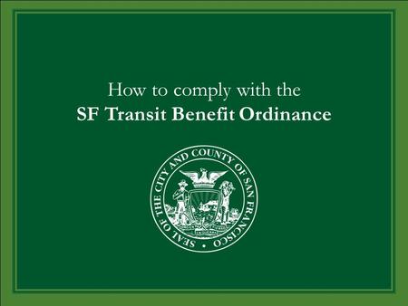 How to comply with the SF Transit Benefit Ordinance.