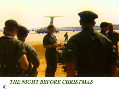 THE NIGHT BEFORE CHRISTMAS Twas the night before Christmas And all through Iraq Our Brave Special Forces Still prepared for an attack.