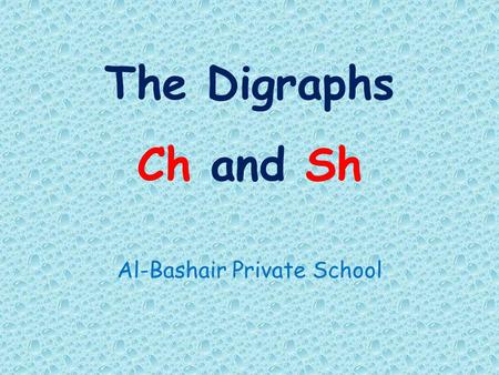 The Digraphs Ch and Sh Al-Bashair Private School.