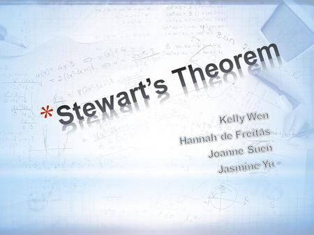 Stewart’s Theorem Kelly Wen Hannah de Freitas Joanne Suen Jasmine Yu.