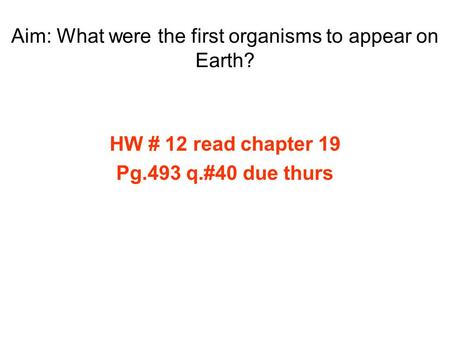 Aim: What were the first organisms to appear on Earth?