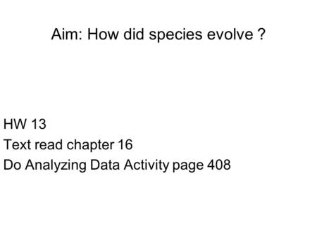 Aim: How did species evolve ?